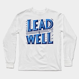 LEAD WELL - TYPOGRAPHY INSPIRATIONAL QUOTES Long Sleeve T-Shirt